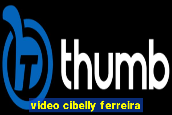 video cibelly ferreira